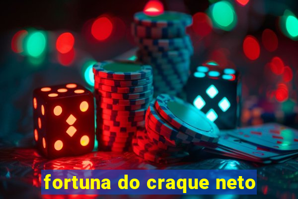 fortuna do craque neto